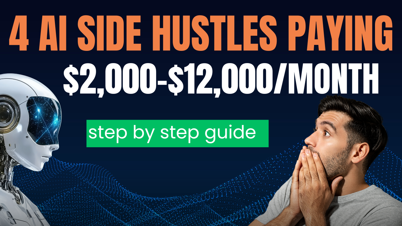 4 AI Side Hustles Paying $2,000-$12,000Month step by step guide
